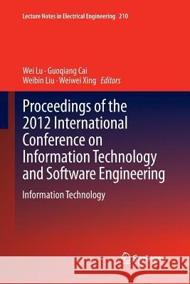 Proceedings of the 2012 International Conference on Information Technology and Software Engineering: Information Technology Lu, Wei 9783662511848 Springer