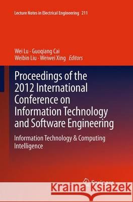 Proceedings of the 2012 International Conference on Information Technology and Software Engineering: Information Technology & Computing Intelligence Lu, Wei 9783662511855 Springer