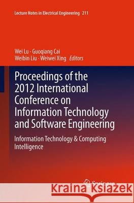 Proceedings of the 2012 International Conference on Information Technology and Software Engineering: Information Technology & Computing Intelligence Lu, Wei 9783662511855 Springer