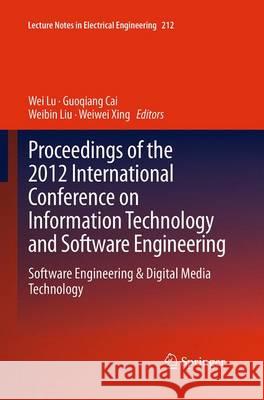 Proceedings of the 2012 International Conference on Information Technology and Software Engineering: Software Engineering & Digital Media Technology Lu, Wei 9783662511862 Springer