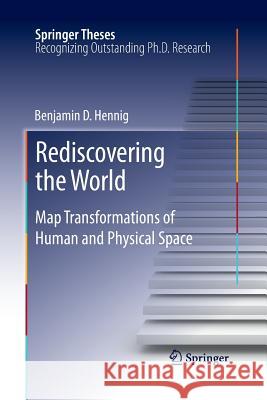 Rediscovering the World: Map Transformations of Human and Physical Space Hennig, Benjamin 9783662511909