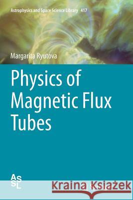 Physics of Magnetic Flux Tubes Margarita Ryutova 9783662511916 Springer