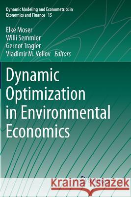 Dynamic Optimization in Environmental Economics Elke Moser Willi Semmler Gernot Tragler 9783662511923 Springer