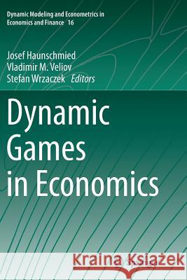 Dynamic Games in Economics Josef Haunschmied Vladimir M. Veliov Stefan Wrzaczek 9783662511930 Springer