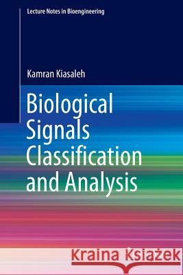 Biological Signals Classification and Analysis Kamran Kiasaleh 9783662512036 Springer