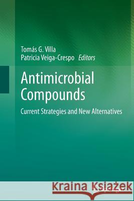 Antimicrobial Compounds: Current Strategies and New Alternatives Villa, Tomás G. 9783662512166