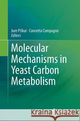 Molecular Mechanisms in Yeast Carbon Metabolism Jure Piskur Concetta Compagno 9783662512227 Springer