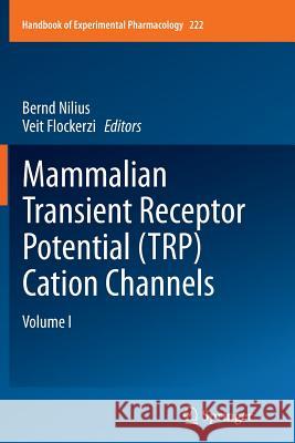 Mammalian Transient Receptor Potential (Trp) Cation Channels: Volume I Nilius, Bernd 9783662512234 Springer