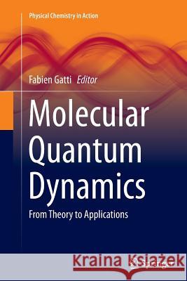 Molecular Quantum Dynamics: From Theory to Applications Gatti, Fabien 9783662512265 Springer