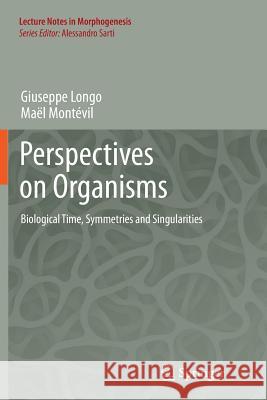 Perspectives on Organisms: Biological Time, Symmetries and Singularities Longo, Giuseppe 9783662512296 Springer