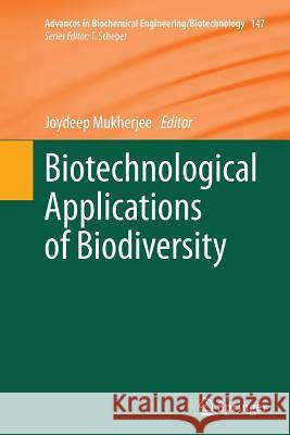 Biotechnological Applications of Biodiversity Joydeep Mukherjee 9783662512302 Springer