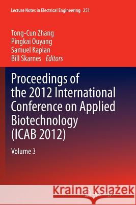 Proceedings of the 2012 International Conference on Applied Biotechnology (Icab 2012): Volume 3 Zhang, Tong-Cun 9783662512395