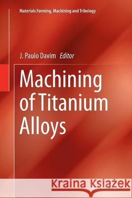 Machining of Titanium Alloys J. Paulo Davim 9783662512487