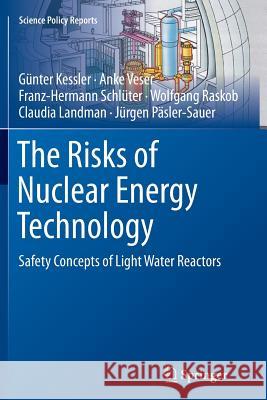 The Risks of Nuclear Energy Technology: Safety Concepts of Light Water Reactors Kessler, Günter 9783662512517 Springer