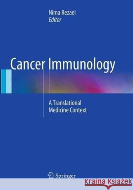 Cancer Immunology: A Translational Medicine Context Rezaei, Nima 9783662512524 Springer
