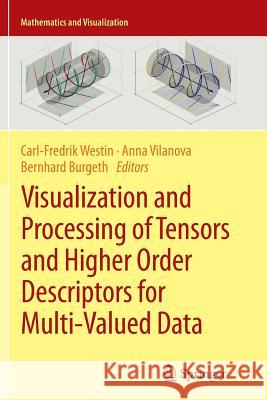 Visualization and Processing of Tensors and Higher Order Descriptors for Multi-Valued Data Carl-Fredrik Westin Anna Vilanova Bernhard Burgeth 9783662512579