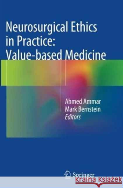 Neurosurgical Ethics in Practice: Value-Based Medicine Ammar, Ahmed 9783662512616