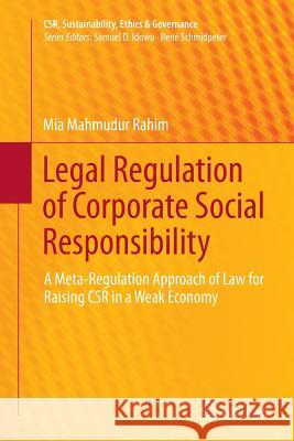 Legal Regulation of Corporate Social Responsibility: A Meta-Regulation Approach of Law for Raising Csr in a Weak Economy Rahim, Mia Mahmudur 9783662512654