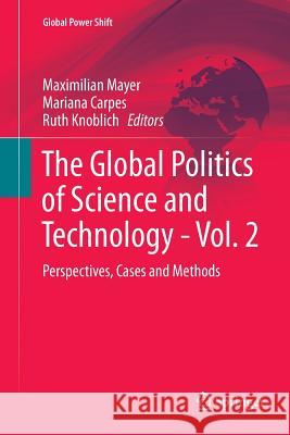 The Global Politics of Science and Technology - Vol. 2: Perspectives, Cases and Methods Mayer, Maximilian 9783662512715 Springer
