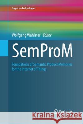 Semprom: Foundations of Semantic Product Memories for the Internet of Things Wahlster, Wolfgang 9783662512739