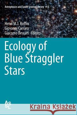 Ecology of Blue Straggler Stars Henri M. J. Boffin Giovanni Carraro Giacomo Beccari 9783662512746 Springer