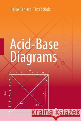 Acid-Base Diagrams Heike Kahlert Fritz Scholz 9783662512869