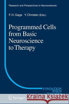 Programmed Cells from Basic Neuroscience to Therapy Fred H. Gage Yves Christen 9783662512944