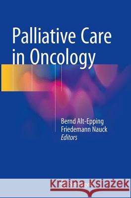 Palliative Care in Oncology Bernd Alt-Epping Friedemann Nauck 9783662512982 Springer