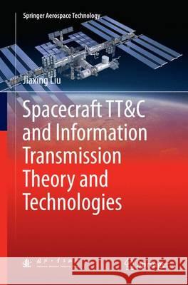 Spacecraft Tt&c and Information Transmission Theory and Technologies Liu, Jiaxing 9783662513064