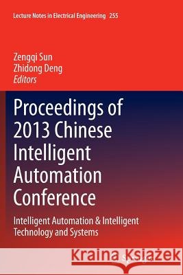 Proceedings of 2013 Chinese Intelligent Automation Conference: Intelligent Automation & Intelligent Technology and Systems Sun, Zengqi 9783662513101 Springer