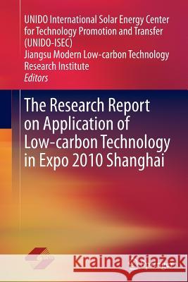 The Research Report on Application of Low-Carbon Technology in Expo 2010 Shanghai Unido International Solar Energy Center 9783662513170 Springer