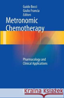 Metronomic Chemotherapy: Pharmacology and Clinical Applications Bocci, Guido 9783662513194 Springer