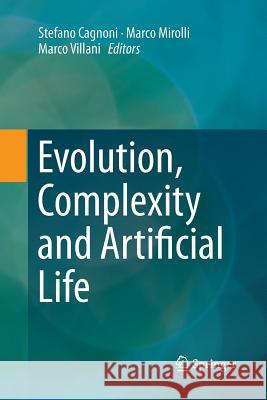 Evolution, Complexity and Artificial Life Stefano Cagnoni Marco Mirolli Marco Villani 9783662513286