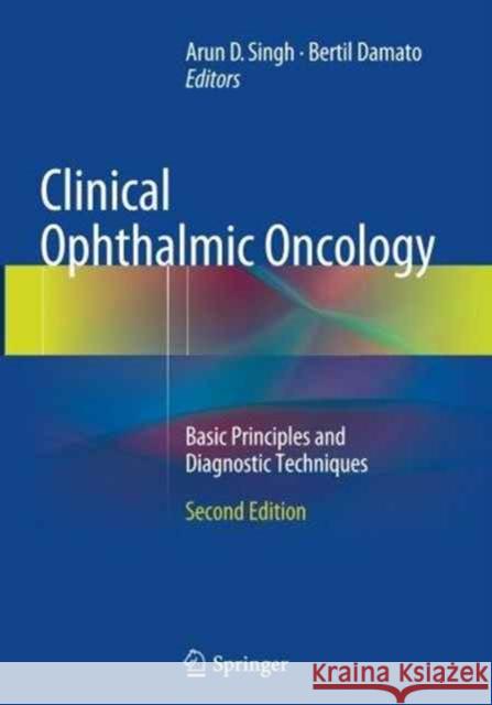 Clinical Ophthalmic Oncology: Basic Principles and Diagnostic Techniques Singh, Arun D. 9783662513385 Springer