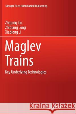 Maglev Trains: Key Underlying Technologies Liu, Zhigang 9783662513422 Springer
