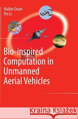 Bio-Inspired Computation in Unmanned Aerial Vehicles Duan, Haibin 9783662513446 Springer