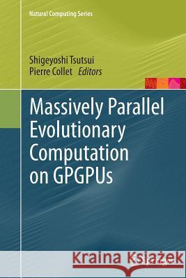 Massively Parallel Evolutionary Computation on Gpgpus Tsutsui, Shigeyoshi 9783662513453 Springer