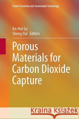 Porous Materials for Carbon Dioxide Capture An-Hui Lu Sheng Dai 9783662513583 Springer