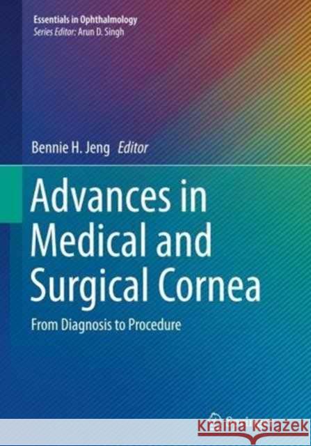 Advances in Medical and Surgical Cornea: From Diagnosis to Procedure Jeng, Bennie H. 9783662513736 Springer