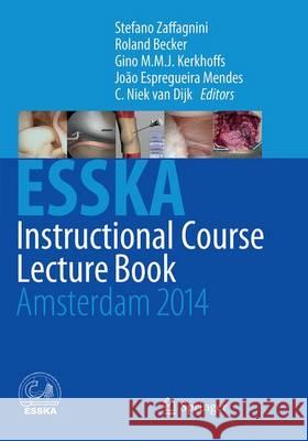 Esska Instructional Course Lecture Book: Amsterdam 2014 Zaffagnini, Stefano 9783662513828 Springer