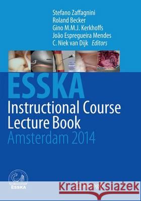 Esska Instructional Course Lecture Book: Amsterdam 2014 Zaffagnini, Stefano 9783662513828