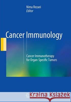 Cancer Immunology: Cancer Immunotherapy for Organ-Specific Tumors Rezaei, Nima 9783662513842 Springer