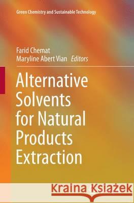 Alternative Solvents for Natural Products Extraction Farid Chemat Maryline Abert Vian 9783662513859 Springer