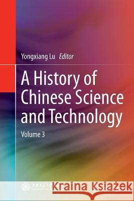 A History of Chinese Science and Technology: Volume 3 Lu, Yongxiang 9783662513880