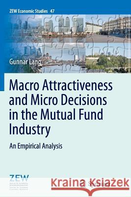 Macro Attractiveness and Micro Decisions in the Mutual Fund Industry: An Empirical Analysis Lang, Gunnar 9783662513972 Springer