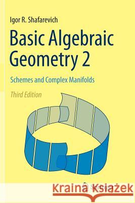 Basic Algebraic Geometry 2: Schemes and Complex Manifolds Shafarevich, Igor R. 9783662514016 Springer