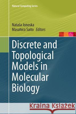 Discrete and Topological Models in Molecular Biology Nata a. Jonoska Masahico Saito 9783662514092 Springer