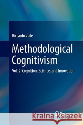Methodological Cognitivism: Vol. 2: Cognition, Science, and Innovation Viale, Riccardo 9783662514115