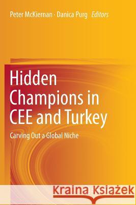 Hidden Champions in Cee and Turkey: Carving Out a Global Niche McKiernan, Peter 9783662514139 Springer