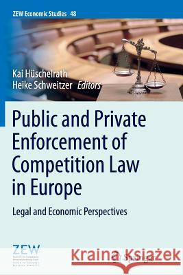 Public and Private Enforcement of Competition Law in Europe: Legal and Economic Perspectives Hüschelrath, Kai 9783662514146 Springer